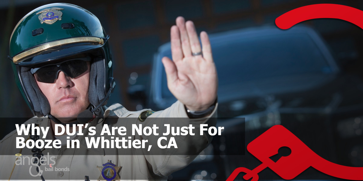 Why DUI’s Are Not Just For Booze in Whittier, CA