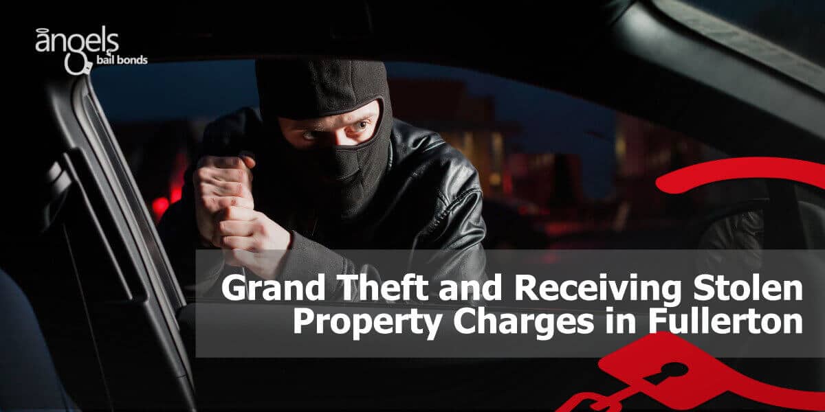Grand Theft and Receiving Stolen Property Charges in Fullerton