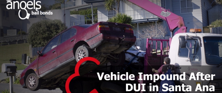 Vehicle Impound After DUI in Santa Ana