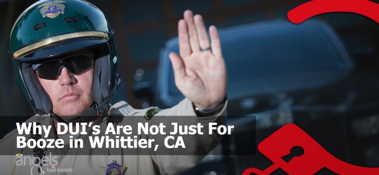 Why DUI’s Are Not Just For Booze in Whittier, CA