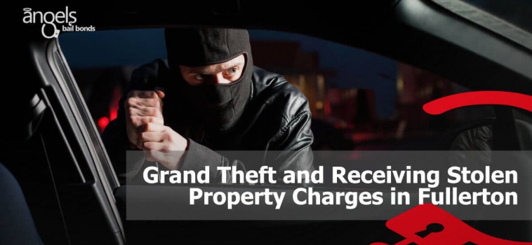 Grand Theft and Receiving Stolen Property Charges in Fullerton